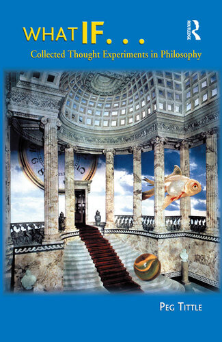 What If Collected Thought Experiments In Philosophy Peg Tittle