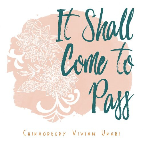It Shall Come To Pass Digital Chikaordery Vivian Ukabi
