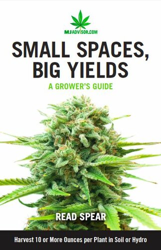 Small Spaces Big Yields A Quickstart Guide To Yielding 12 Or More Ounces Indoors Mjadvisor Read Spear