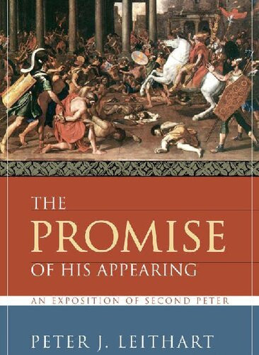 The Promise Of His Appearing An Exposition Of Second Peter Peter J Leithart