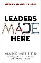 Leaders Made Here Building A Leadership Culture Mark Miller