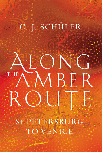 Along The Amber Route C J Schler