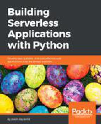Building Serverless Applications With Python Develop Fast Scalable And Costeffective Web Applications That Are Always Available Jalem Raj Rohit