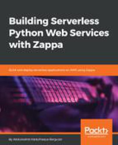 Building Serverless Python Web Services With Zappa Build And Deploy Serverless Applications On Aws Using Zappa Abdulwahid Abdulhaque Barguzar