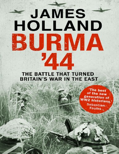 Burma 44 The Battle That Turned Britains War In The East James Holland