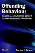Offending Behaviour Moral Reasoning Criminal Conduct And The Rehabilitation Of Offenders Palmer