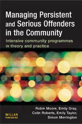 Managing Persistent And Serious Offenders Intensive Community Programmes In Theory And Practice Roberts