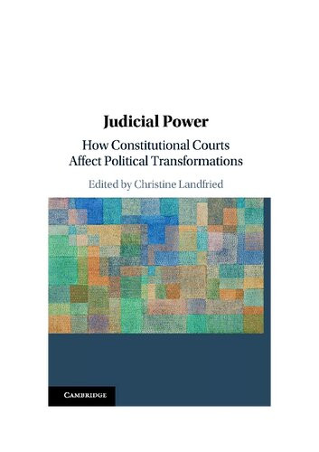 Judicial Power How Constitutional Courts Affect Political Transformations Christine Landfried