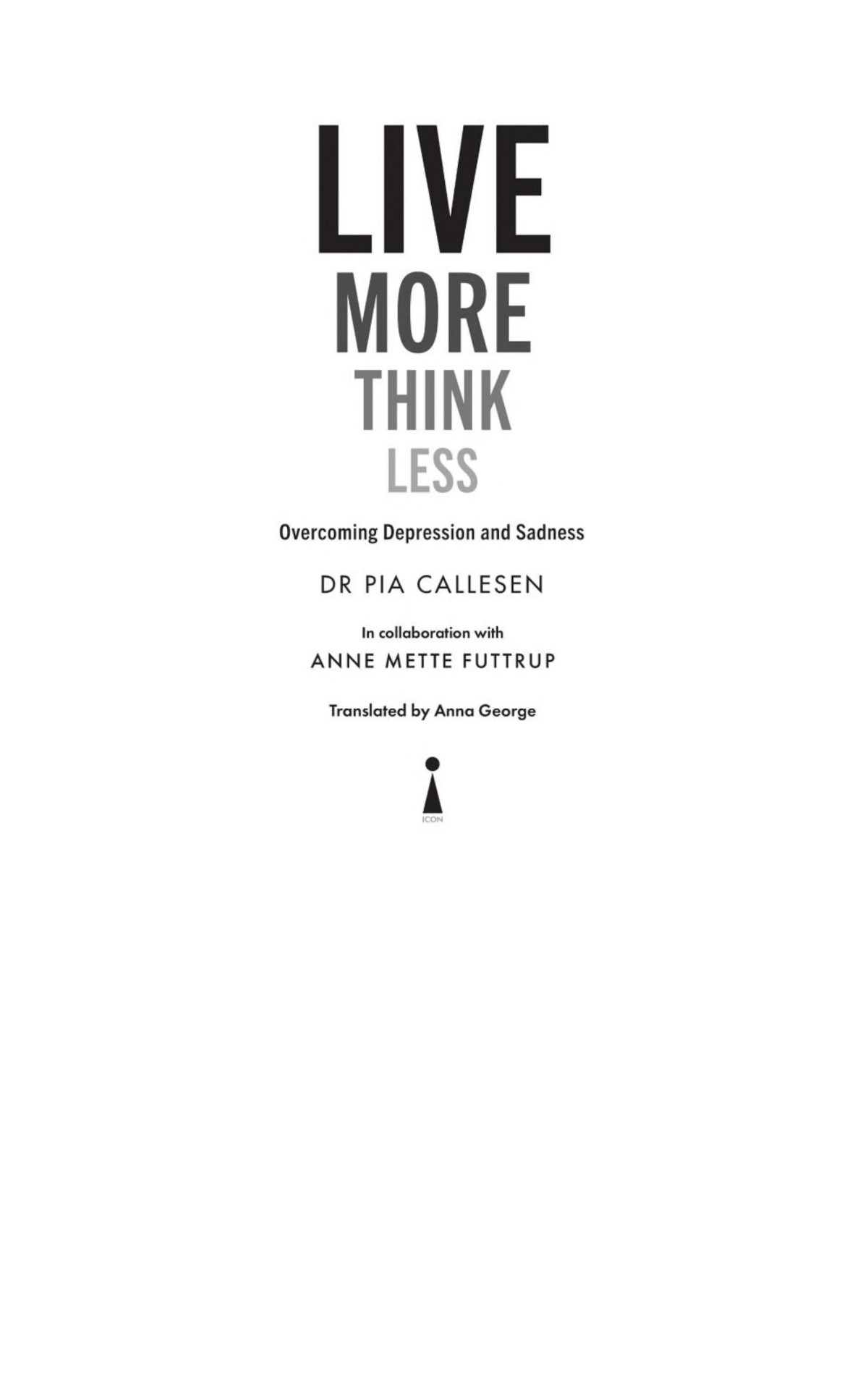 Live More Think Less Overcoming Depression And Sadness With Metacognitive Therapy Pia Callesen
