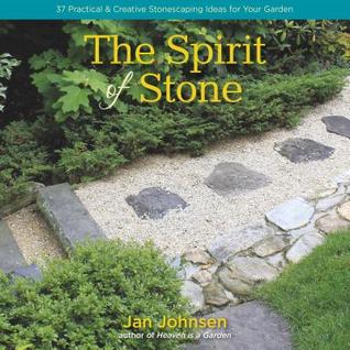 The Spirit Of Stone 101 Practical Creative Stonescaping Ideas For Your Garden Jan Johnsen