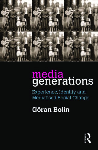 Media Generations Experience Identity And Mediatised Social Change Gran Bolin