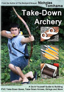 Takedown Archery A Doityourself Guide To Building Pvc Takedown Bows Takedown Arrows Strings And More Nicholas Tomihama