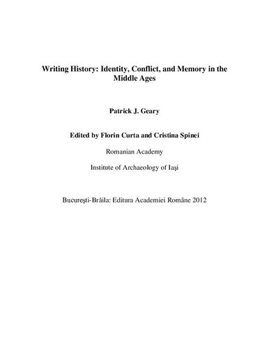 Writing History Identity Conflict And Memory In The Middle Ages Patrick J Geary Florin Curta Cristina Spinei