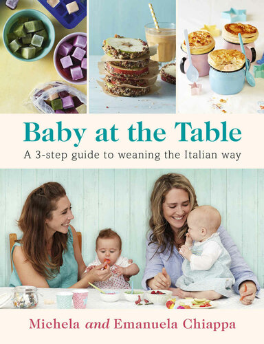 Baby At The Table A 3step Guide To Weaning The Italian Way Michela Chiappa Emanuela Chiappa