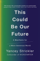 This Could Be Our Future A Manifesto For A More Generous World Yancey Strickler