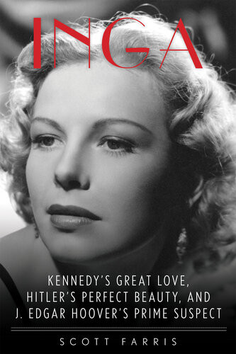 Inga Kennedys Great Love Hitlers Perfect Beauty And J Edgar Hoovers Prime Suspect Scott Farris