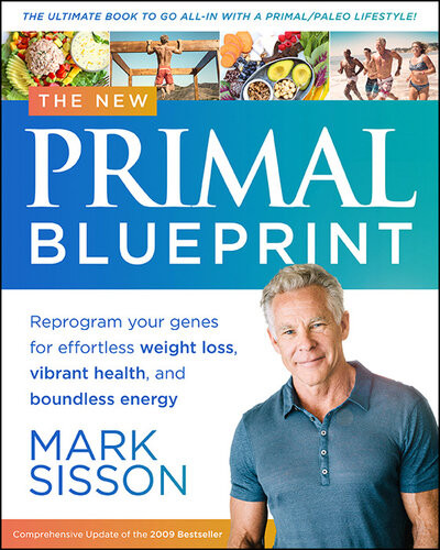 The New Primal Blueprint Reprogram Your Genes For Effortless Weight Loss Vibrant Health And Boundless Energy Mark Sisson