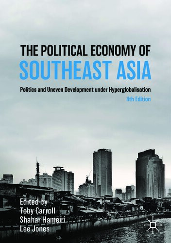 The Political Economy Of Southeast Asia Politics And Uneven Development Under Hyperglobalisation 4th Edition Toby Carroll