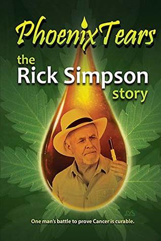 Phoenix Tears The Rick Simpson Story Rick Simpson