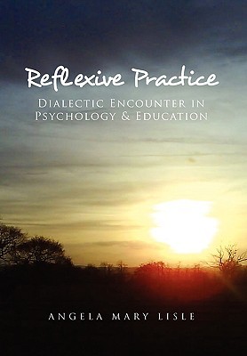 Reflexive Practice Dialectic Encounter In Psychology Education Angela Mary Lisle