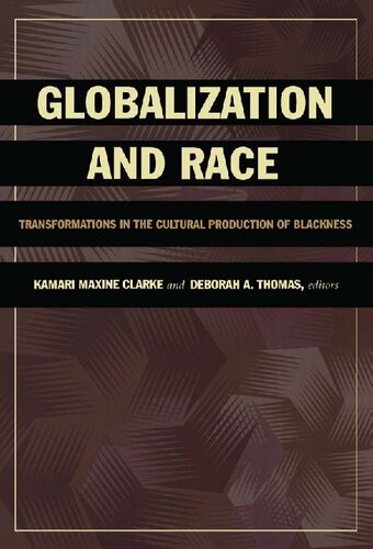 Globalization And Race Transformations In The Cultural Production Of Blackness Kamari Maxine Clarke Editor
