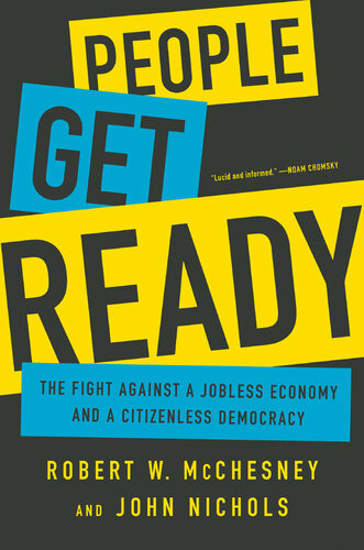 People Get Ready The Fight Against A Jobless Economy And A Citizenless Democracy Robert W Mcchesney John Nichols