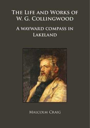 The Life And Works Of Wg Collingwood A Wayward Compass In Lakeland Malcolm Craig