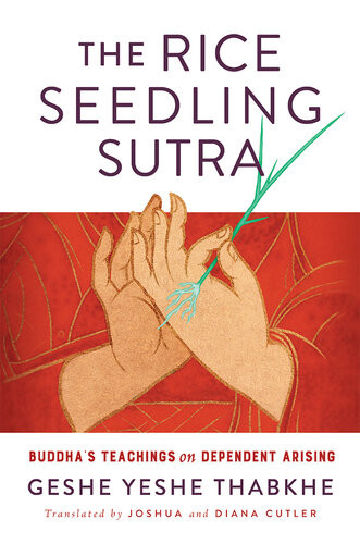 The Rice Seedling Sutra Buddhas Teaching On Dependent Arising Yeshe Thabkhe