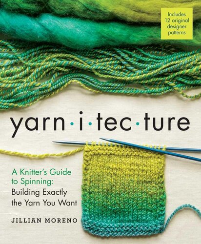 Yarnitecture A Knitters Guide To Spinning Building Exactly The Yarn You Want Jillian Moreno