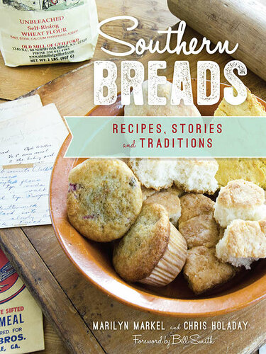 Southern Breads Recipes Stories And Traditions Marilyn Markel And Chris Holaday