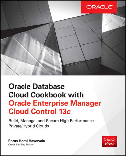 Oracle Database Cloud Cookbook With Oracle Enterprise Manager 13c Cloud Control Porus Homi Havewala