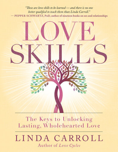 Love Skills The Keys To Unlocking Lasting Wholehearted Love Linda Carroll