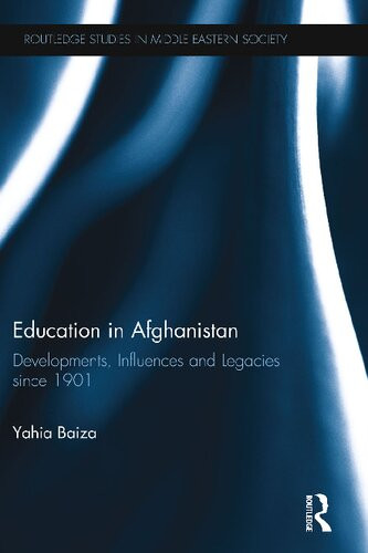 Education In Afghanistan Developments Influences And Legacies Since 1901 1st Edition Yahia Baiza