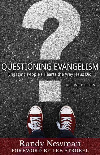 Questioning Evangelism Second Edition Engaging Peoples Hearts The Way Jesus Did Randy Newman