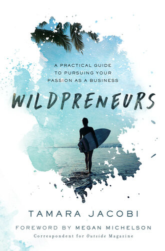 Wildpreneurs A Practical Guide To Pursuing Your Passion As A Business Tamara Jacobi