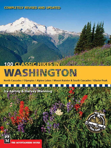 100 Classic Hikes In Washington North Cascades Olympics Mount Rainer South Cascades Alpine Lakes Glacier Peak First Edition Spring