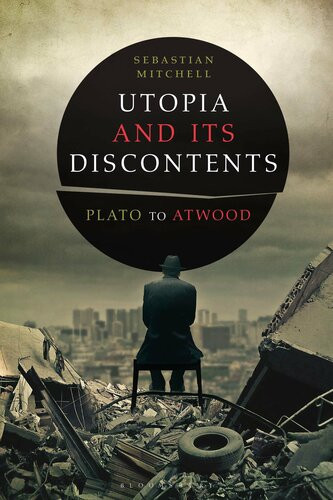 Utopia And Its Discontents Plato To Atwood Sebastian Mitchell