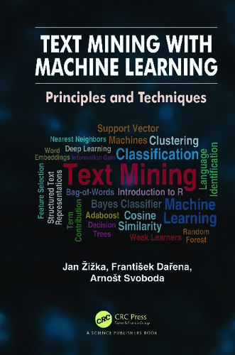 Text Mining With Machine Learning Principles And Techniques Jan Ika Frantiek Daena Arnot Svoboda