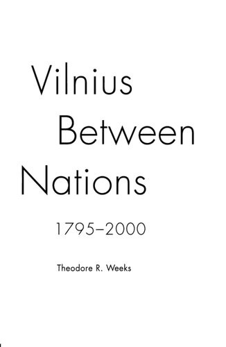 Vilnius Between Nations 17952000 Weeks Theodore R