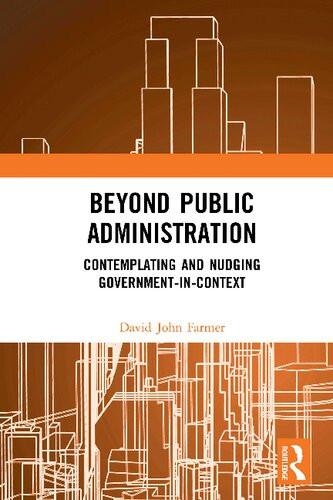 Beyond Public Administration Contemplating And Nudging Governmentincontext David John Farmer