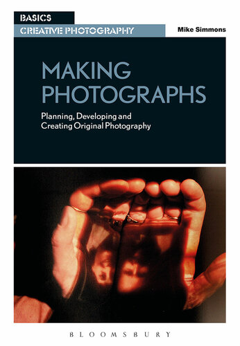 Making Photographs Planning Developing And Creating Original Photography Mike Simmons