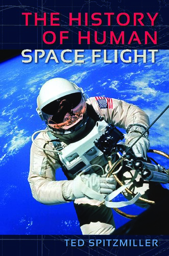 The History Of Human Space Flight Ted Spitzmiller