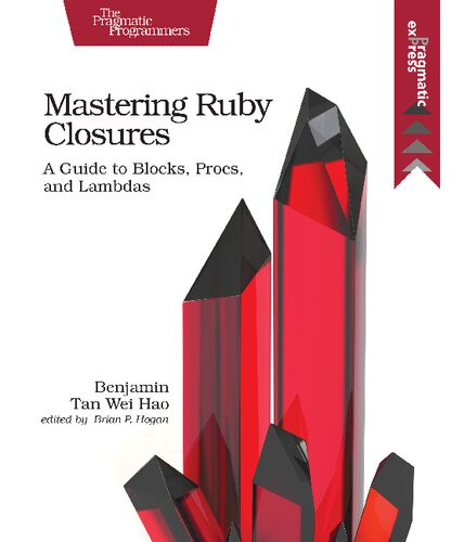 Mastering Ruby Closures A Guide To Blocks Procs And Lambdas 1st Edition Benjamin Tan Wei Hao