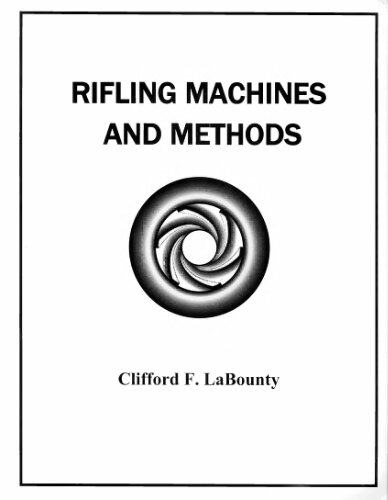 Rifling Machines And Methods Clifford F Labounty