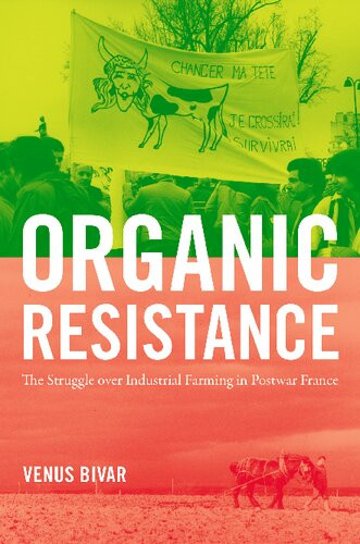 Organic Resistance The Struggle Over Industrial Farming In Postwar France Venus Bivar