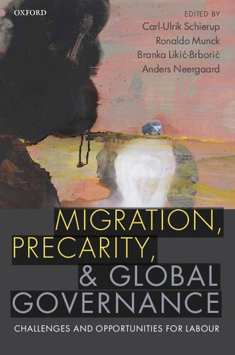 Migration Precarity And Global Governance Challenges And Opportunities For Labour Carlulrik Schierup Editor