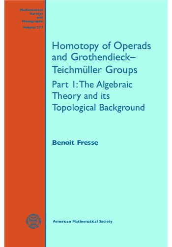 Homotopy Of Operads And Grothendieckteichmuller Groups Part 1 The Algebraic Theory And Its Topological Background Benoit Fresse