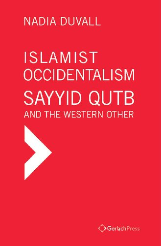 Islamist Occidentalism Sayyid Qutb And The Western Other Nadia Duvall