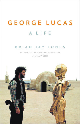 George Lucas A Life Brian Jay Jones