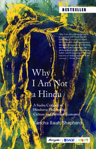 Why I Am Not A Hindu A Sudra Critique Of Hindutva Philosophy Culture And Political Economy 1st Edition Kancha Ilaiah Shepherd